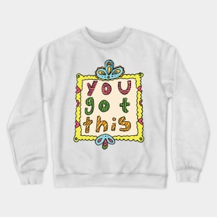 You Got This Crewneck Sweatshirt